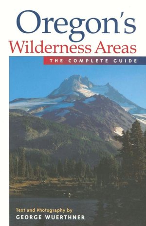 Oregon's Wilderness Areas: The Complete Guide