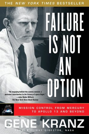 Failure Is Not an Option: Mission Control From Mercury to Apollo 13 and Beyond
