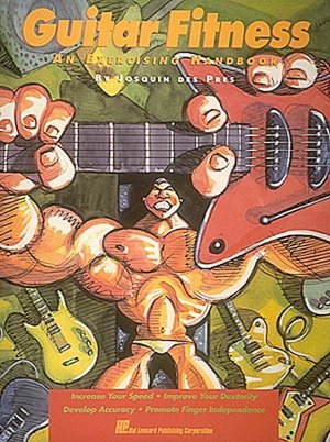 Guitar Fitness: An Exercising Handbook, Increase Your Speed, Improve Your Dexterity, Develop Accuracy, Promote Finger Independence