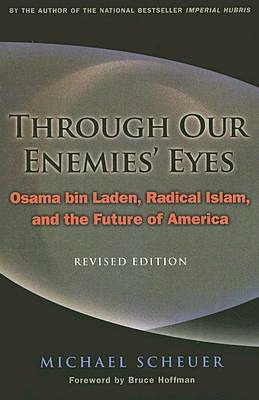 Through Our Enemies' Eyes: Osama bin Laden, Radical Islam, and the Future of America, Revised Edition