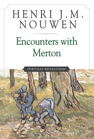 Encounters with Merton: Spiritual Reflections