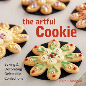 Artful Cookie: Baking & Decorating Delectable Confections