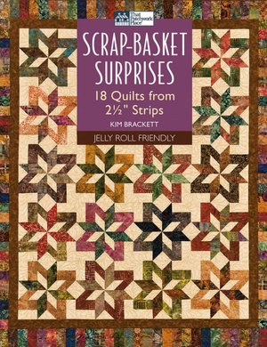Scrap-Basket Surprises: 18 Quilts from 2 1/2