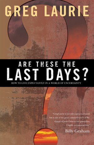 Are These the Last Days?: How to Live Expectantly in a World of Uncertainty