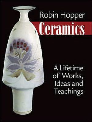 Robin Hopper Ceramics: A Lifetime of Works, Ideas and Teachings