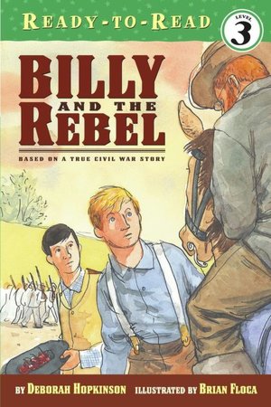 Billy and the Rebel: Based on a True Civil War Story (Ready-to-Reads Series, Level 3)