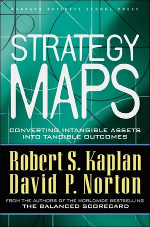 Strategy Maps: Converting Intangible Assets into Tangible Outcomes