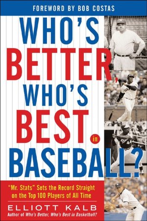 Who's Better, Who's Best in Baseball? Mr. Stats Sets the Record Straight on the Top 75 Players of All Time