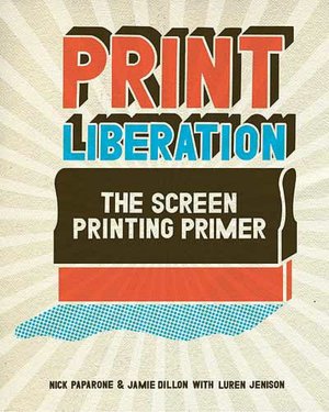 Print Liberation: The Screen Printing Primer