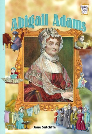 Abigail Adams: Presidents & Patriots of Our Country (History Maker Bios)