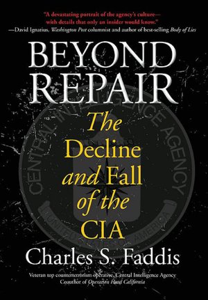 Beyond Repair: The Decline and Fall of the CIA