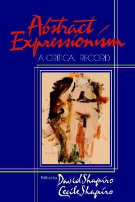 Abstract Expressionism: A Critical Record