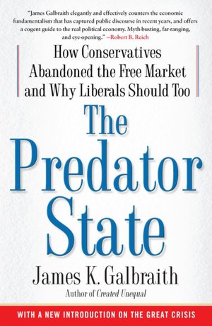 The Predator State: How Conservatives Abandoned the Free Market and Why Liberals Should Too