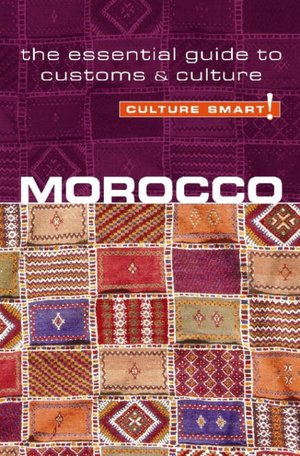 Morocco - Culture Smart!: The Essential Guide to Customs & Culture