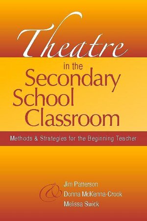 Theatre in the Secondary School Classroom: Methods and Strategies for the Beginning Teacher