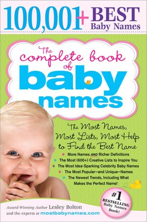 The Complete Book of Baby Names: The Most Names, Most Lists, Most Help to Find the Best Name