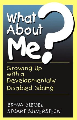 What about Me?: Growing up with a Developmentally Disabled Sibling