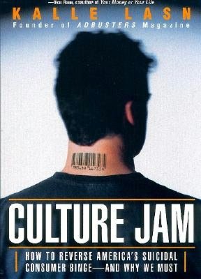 Culture Jam: How to Reverse America's Suicidal Consumer Binge--any Why We Must