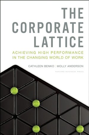 The Corporate Lattice: Achieving High Performance In the Changing World of Work