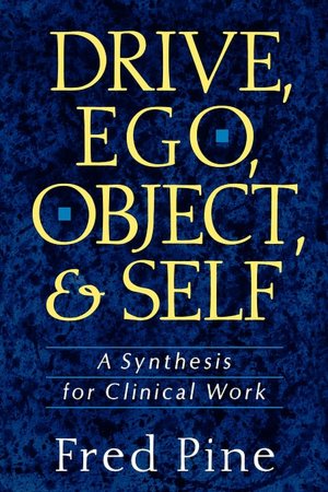 Drive, Ego, Object, and Self: A Synthesis for Clinical Work