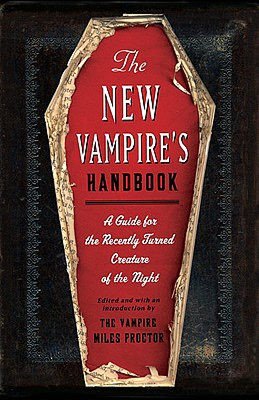 The New Vampire's Handbook: A Guide for the Recently Turned Creature of the Night