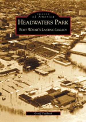 Headwaters Park, Indiana: Fort Wayne's Lasting Legacy