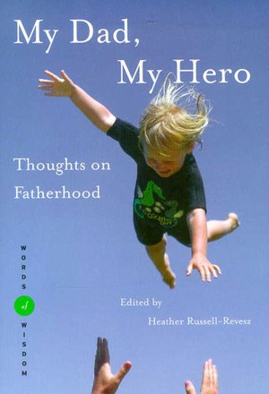 My Dad, My Hero (Words of Wisdom Series) Thoughts on Fatherhood