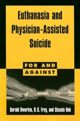 Euthanasia and Physician Assisted Suicide (For and Against Series)