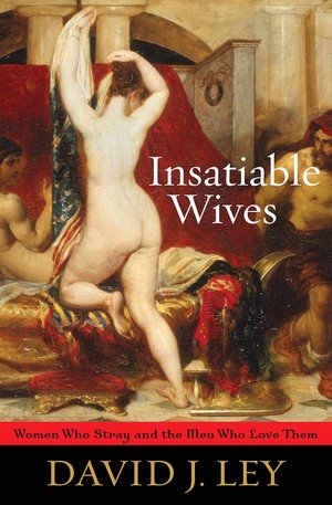 Insatiable Wives: Women Who Stray and the Men Who Love Them