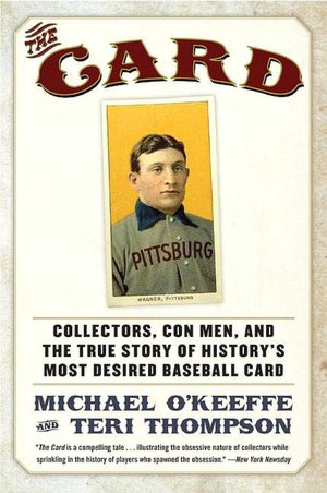 Card: Collectors, Con Men, and the True Story of History's Most Desired Baseball Card
