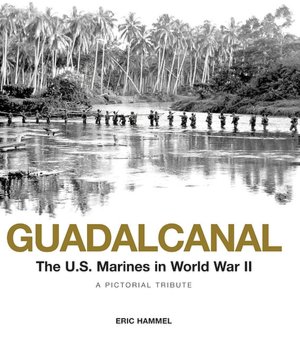 Guadalcanal: The U.S. Marines in World War II: A Pictorial Tribute