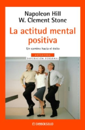 La actitud mental positiva (Success through a Positive Mental Attitude)