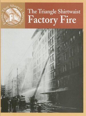The Triangle Shirtwaist Factory Fire (Events that Shapped America Series)