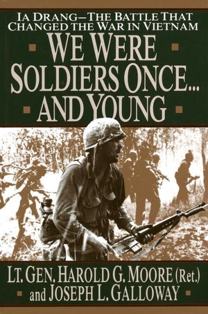 We Were Soldiers Once ... and Young: IA Drang - the Battle That Changed the War in Vietnam