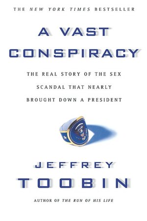 A Vast Conspiracy: The Real Story of the Sex Scandal That Nearly Brought Down a President