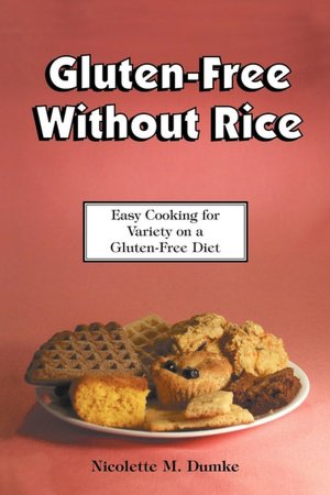 Gluten-Free without Rice: Easy Cooking for Variety on a Gluten-Free Diet