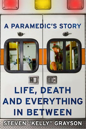 A Paramedic's Story: Life, Death, and Everything in Between