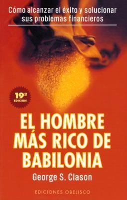 Hombre Mas Rico de Babilonia: Los Secretos Del Exito de Los Antiguos
