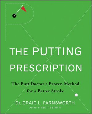 The Putting Prescription: The Doctor's Proven Method for a Better Stroke