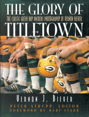 Glory of Titletown: The Classic Green Bay Packers Photography of Vernon Biever