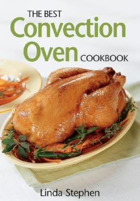 The Best Convection Oven Cookbook