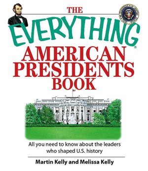 Everything American Presidents Book: All You Need to Know About the Leaders Who Shaped U.S. History