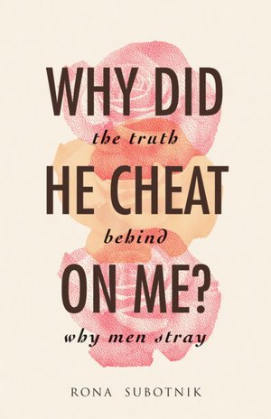 Why Did He Cheat on Me?: The Truth Behind Why Men Stray