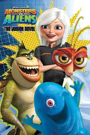Monsters vs. Aliens: The Junior Novel (Monsters vs. Aliens Series)