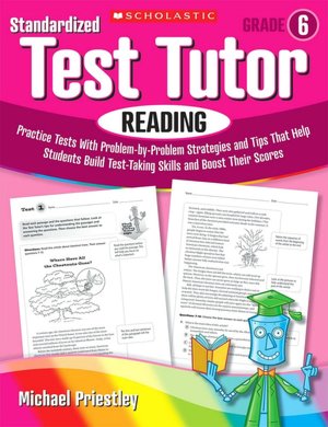 Standardized Test Tutor: Reading: Grade 6: Practice Tests With Question-by-Question Strategies and Tips That Help Students Build Test-Taking Skills and Boost Their Scores