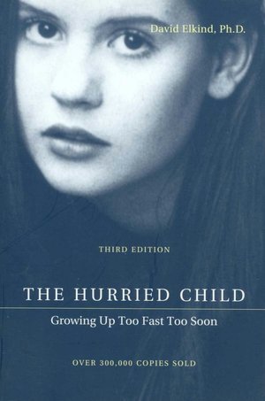 The Hurried Child: Growing Up Too Fast Too Soon