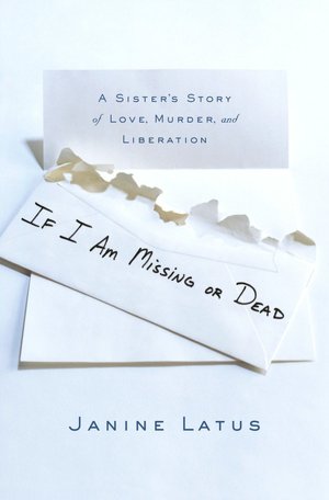If I Am Missing or Dead: A Sister's Story of Love, Murder, and Liberation