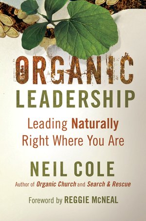 Organic Leadership: Leading Naturally Right Where You Are