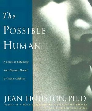 The Possible Human: A Course in Extending Your Physical Mental and Creative Abilities