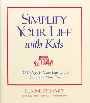 Simplify Your Life with Kids: 100 Ways to Make Family Life Easier and More Fun